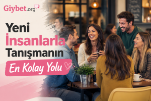 Yeni İnsanlarla Tanışmanın En Kolay Yolu